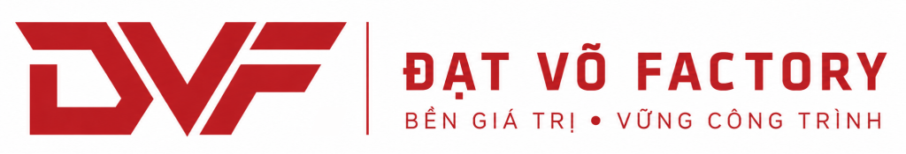 Đạt Võ Factory – Bền Giá Trị, Vững Công Trình